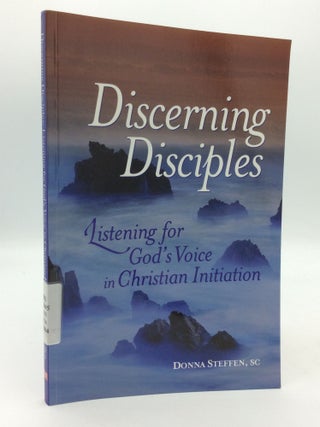 Item #199805 DISCERNING DISCIPLES: Listening for God's Voice in Christian Initiation. Donna Steffen