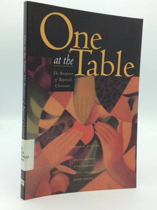 Item #199820 ONE AT THE TABLE: The Reception of Baptized Christians. Ronald A. Oakham, Joseph...