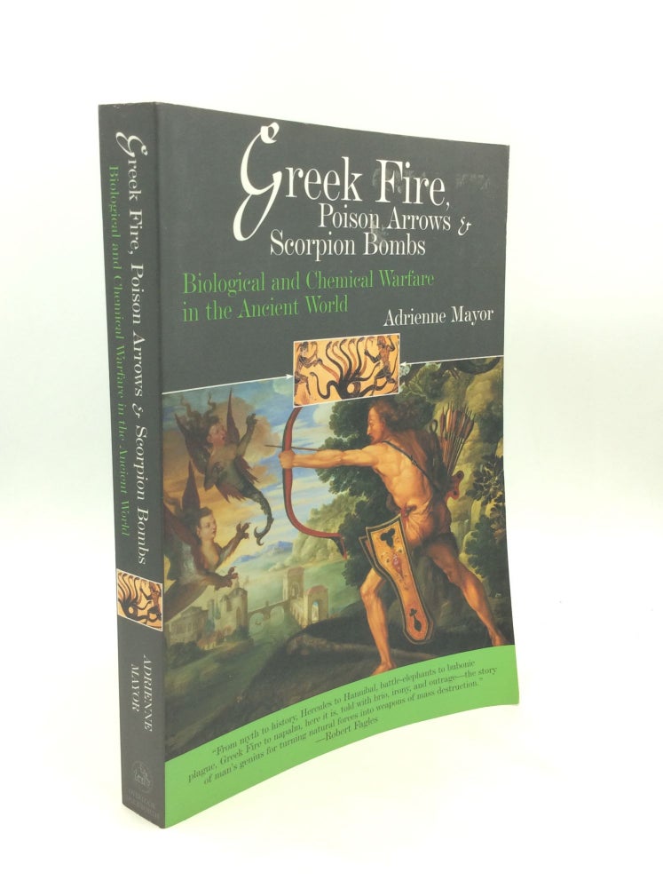 Item #200027 GREEK FIRE, POISON ARROWS & SCORPION BOMBS: Biological and Chemical Warfare in the Ancient World. Adrienne Mayor.