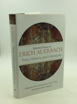 Item #200069 TIME, HISTORY, AND LITERATURE: Selected Essays of Erich Auerbach. ed. James I....
