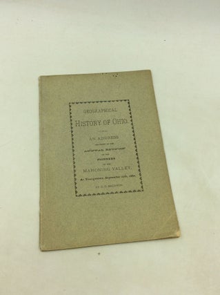 Item #200173 GEOGRAPHICAL HISTORY OF OHIO. An Address Delivered at the Annual Reunion of the...