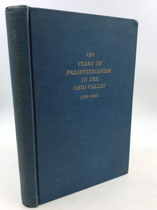 Item #200190 ONE HUNDRED AND FIFTY YEARS OF PRESBYTERIANISM IN THE OHIO VALLEY 1790-1940....