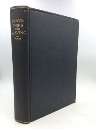 Item #200216 SLAVE SHIPS AND SLAVING. George Francis Dow