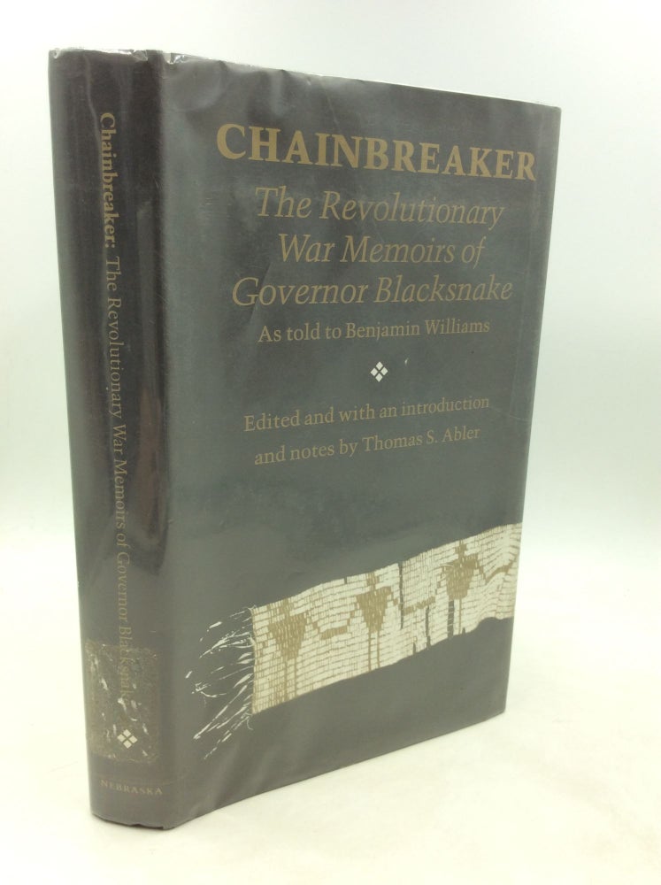 Item #200340 CHAINBREAKER: The Revolutionary War Memoirs of Governor Blacksnake as Told to Benjamin Williams. ed Thomas S. Abler.
