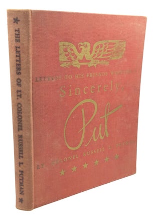 Item #200357 SINCERELY, PUT: Letters to His Friends Written by Lt. Colonel Russell L. Putman....