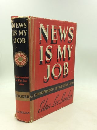 Item #200418 NEWS IS MY JOB: A Correspondent in War-Torn China. Edna Lee Booker