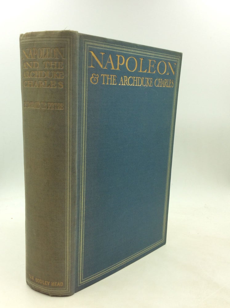 Item #200425 NAPOLEON & THE ARCHDUKE CHARLES: A History of the Franco-Austrian Campaign in the Valley of the Danube in 1809. F. Loraine Petre.