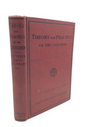 Item #200432 THE THEORY AND PRACTICE OF THE CATECHISM. M. Gatterer, F. Krus