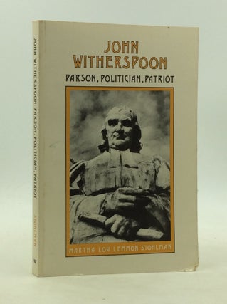 Item #200458 JOHN WITHERSPOON: Parson, Politician, Patriot. Martha Lou Lemmon Stohlman