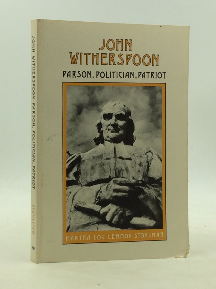 Item #200458 JOHN WITHERSPOON: Parson, Politician, Patriot. Martha Lou Lemmon Stohlman.