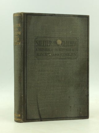 Item #200516 SHELTER AND CLOTHING: A Textbook of the Household Arts. Helen Kinne, Anna M. Cooley