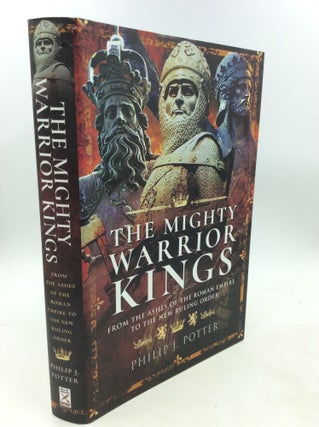 Item #200517 THE MIGHTY WARRIOR KINGS: From the Ashes of the Roman Empire to the New Ruling...