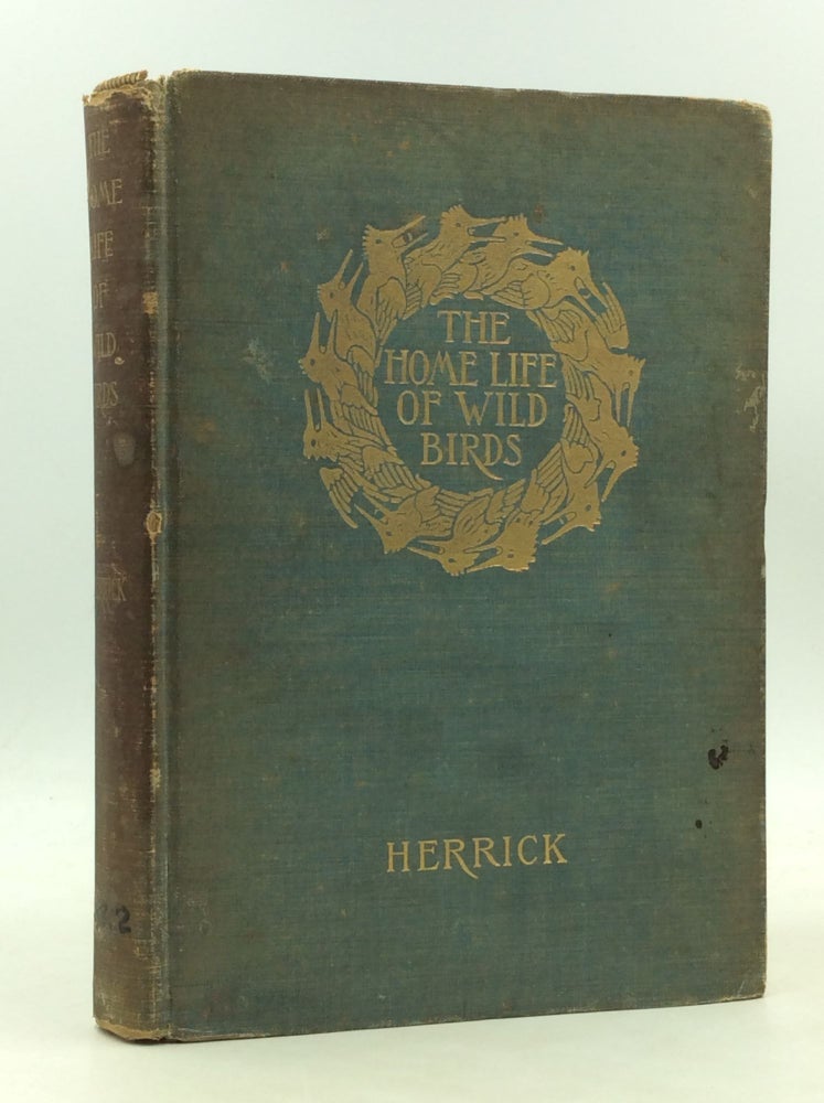 Item #200520 THE HOME LIFE OF WILD BIRDS: A New Method of the Study and Photography of Birds. Francis Hobart Herrick.