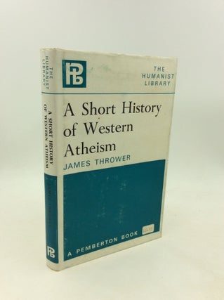 Item #200808 A SHORT HISTORY OF WESTERN ATHEISM. James Thrower