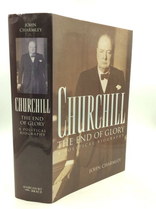 Item #200825 CHURCHILL: THE END OF GLORY; A Political Biography. John Charmley