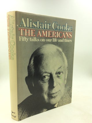 Item #200846 THE AMERICANS: Fifty Talks on Our Life and Times. Alistair Cooke