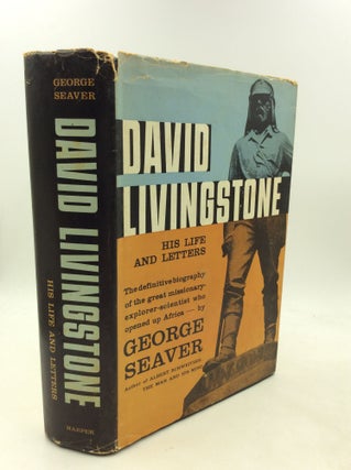 Item #200863 DAVID LIVINGSTONE: His Life and Letters. George Seaver