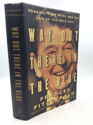 Item #200871 WAY OUT THERE IN THE BLUE: Reagan, Star Wars and the End of the Cold War. Frances...