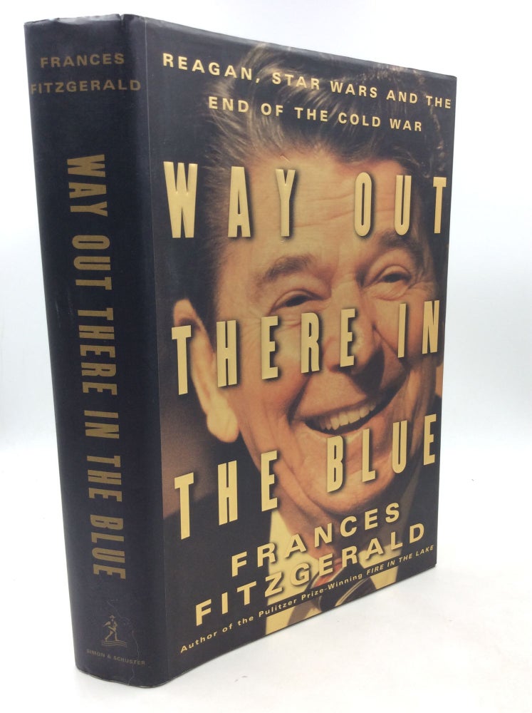 Item #200871 WAY OUT THERE IN THE BLUE: Reagan, Star Wars and the End of the Cold War. Frances Fitzgerald.