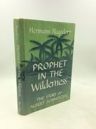 Item #200880 PROPHET IN THE WILDERNESS: The Story of Albert Schweitzer. Hermann Hagedorn