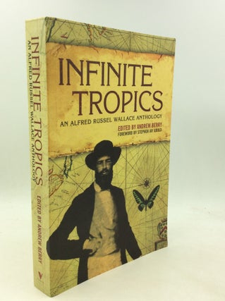 Item #200881 INFINITE TROPICS: An Alfred Russell Wallace Anthology. ed Andrew Berry