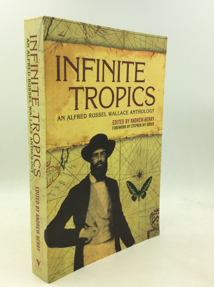 Item #200881 INFINITE TROPICS: An Alfred Russell Wallace Anthology. ed Andrew Berry.