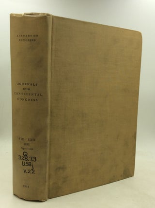 Item #200940 JOURNALS OF THE CONTINENTAL CONGRESS 1774-1789, Volume XXII: 1782 (January 1 -...