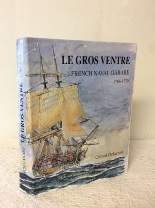 Item #200956 LE GROS VENTRE: French Naval Gabare 1766-1779. Gerard Delacroix