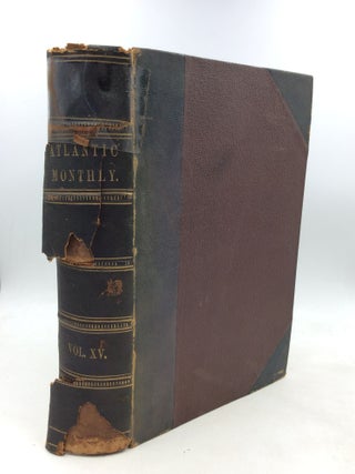 Item #200995 THE ATLANTIC MONTHLY. A Magazine of Literature, Art, and Politics. (Volume XV,...
