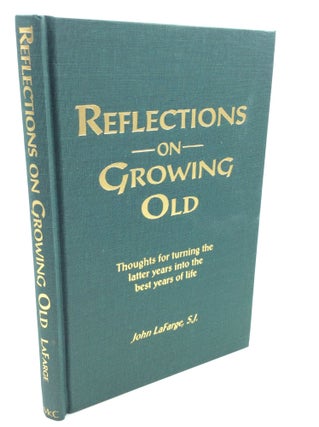 Item #201035 REFLECTIONS ON GROWING OLD: Thoughts for Turning the Latter Years into the Best...