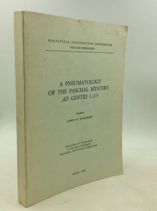 Item #201083 A PNEUMATOLOGY OF THE PASCHAL MYSTERY: Ad Gentes I, 2-5. James B. Anderson