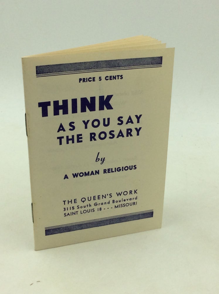 Item #201099 THINK AS YOU SAY THE ROSARY. A Woman Religious.