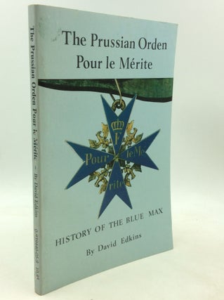 Item #201153 THE PRUSSIAN ORDEN POUR LE MERITE: History of the Blue Max. David Edkins