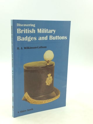 Item #201157 DISCOVERING BRITISH MILITARY BADGES AND BUTTONS. R J. Wilkinson-Latham