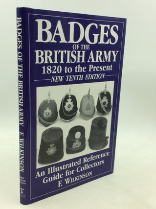 Item #201159 BADGES OF THE BRITISH ARMY 1820 to the Present: An Illustrated Reference Guide for...