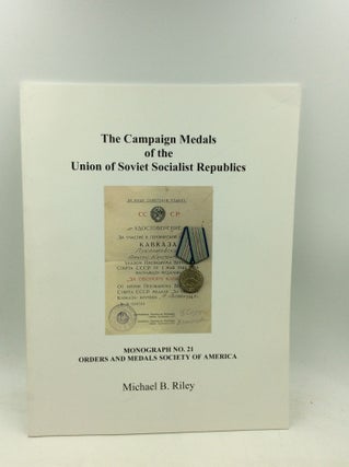 Item #201170 THE CAMPAIGN MEDALS OF THE UNION OF SOVIET SOCIALIST REPUBLICS. Michael B. Riley