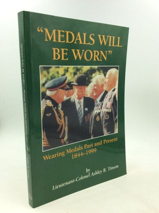 Item #201261 "MEDALS WILL BE WORN": Wearing Medals Past and Present 1844-1999. Ashley R. Tinson