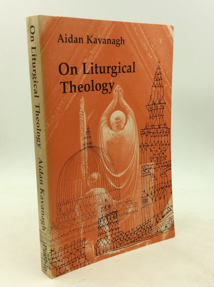 Item #201294 ON LITURGICAL THEOLOGY: The Hale Memorial Lectures of Seabury-Western Theological Seminary, 1981. Aidan Kavanagh.