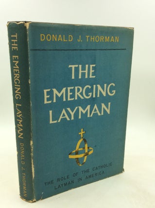 Item #201321 THE EMERGING LAYMAN: The Role of the Catholic Layman in America. Donald J. Thorman