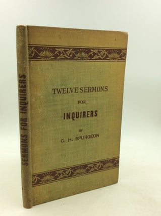 Item #201334 TWELVE SERMONS FOR INQUIRERS Delivered at the Metroplitan Tabernacle. C H. Spurgeon