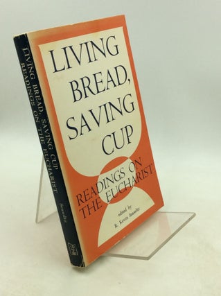 Item #201348 LIVING BREAD, SAVING CUP: Readings on the Eucharist. ed R. Kevin Seasoltz