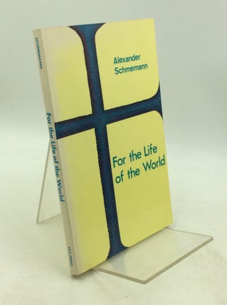 Item #201358 FOR THE LIFE OF THE WORLD: Sacraments and Orthodoxy. Alexander Schmemann