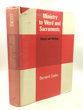 Item #201379 MINISTRY TO WORD AND SACRAMENTS: History and Theology. Bernard Cooke