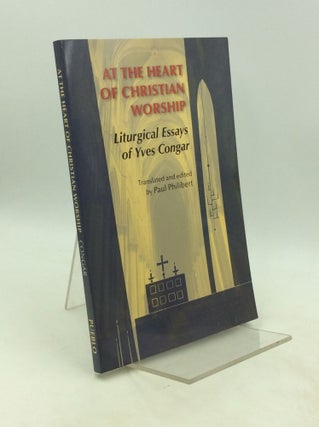 Item #201392 AT THE HEART OF CHRISTIAN WORSHIP: Liturgical Essays of Yves Congar. Yves Congar, tr...