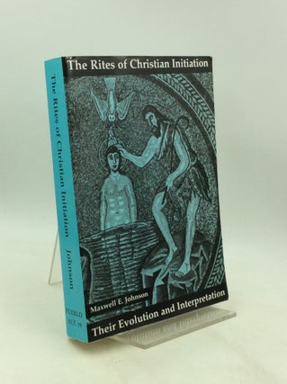 Item #201402 THE RITES OF CHRISTIAN INITIATION: Their Evolution and Interpretation. Maxwell E....