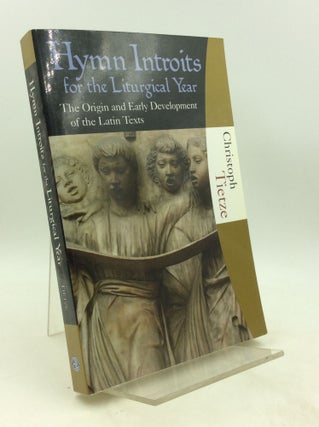 Item #201449 HYMN INTROITS FOR THE LITURGICAL YEAR: The Origin and Early Development of the Latin...