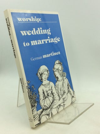 Item #201458 WORSHIP: WEDDING TO MARRIAGE. German Martinez