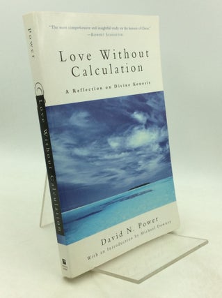 Item #201483 LOVE WITHOUT CALCULATION: A Reflection on Divine Kenosis. David Noel Power