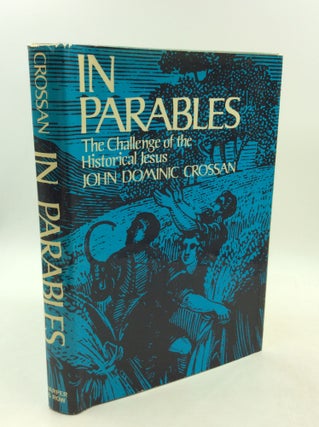 Item #201485 IN PARABLES: The Challenge of the Historical Jesus. John Dominic Crossan