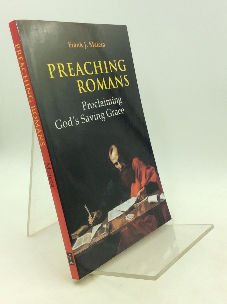 Item #201503 PREACHING ROMANS: Proclaiming God's Saving Grace. Frank J. Matera.